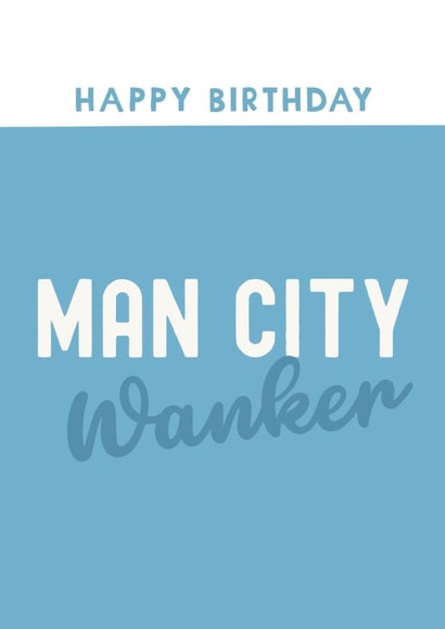 Funny Birthday Card - Man City Wanker - Football created by Giddy Kipper
