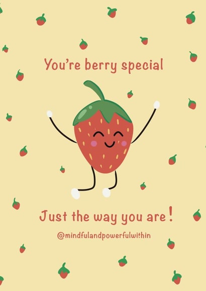 You're berry special just the way you are! created by Mindful and Powerful Within