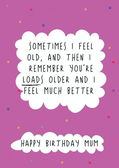 Funny Birthday Card - For Mum - Remember You're Loads Older created by @Laura Lonsdale Designs