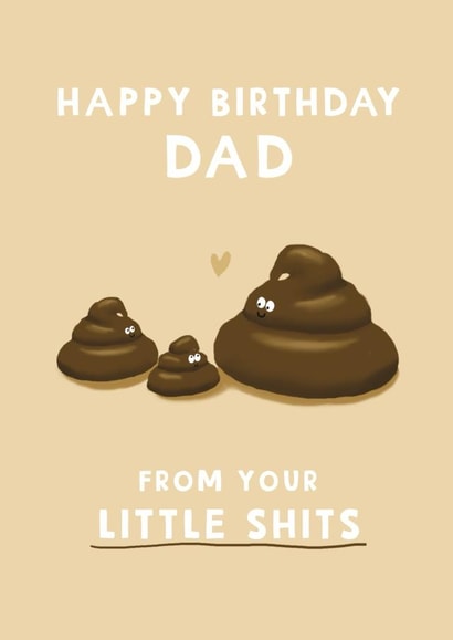 Funny Birthday Card - For Dad - From Your Little Shits created by Giddy Kipper