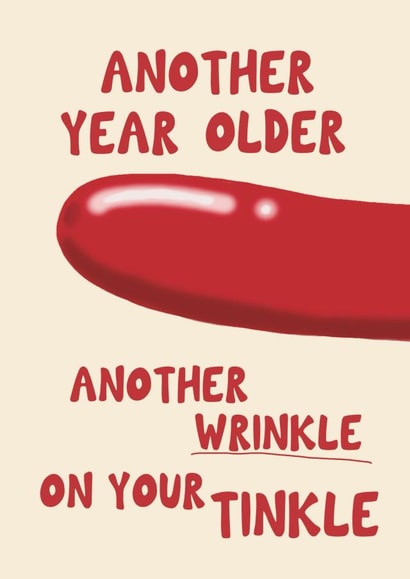 Funny Birthday Card - Another Year Older Another Wrinkle On Your Tinkle - Willy created by Giddy Kipper