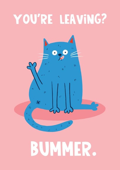 Funny Leaving Card - Bummer - Cat created by Lucy Maggie Designs