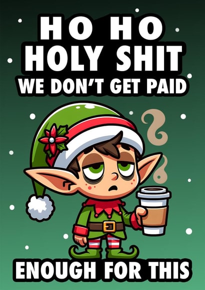 Funny Ho Ho Holy Shit We Don't Get Paid Enough For This Coworker Christmas Card created by Hint of Sarcasm