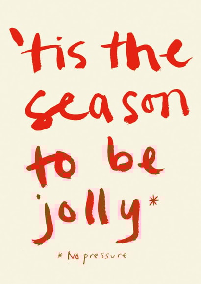 Funny Christmas Card - 'Tis The Season To Be Jolly - No Pressure created by Poet and Painter