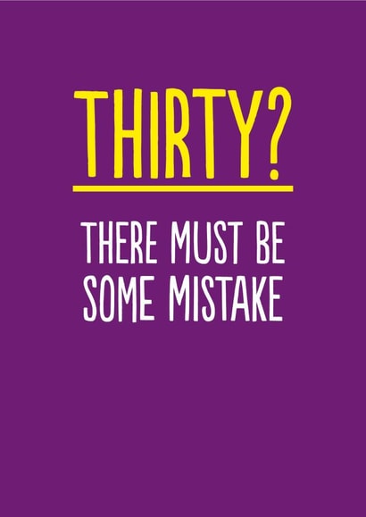 Funny Birthday Card - 30th - Must Be Some Mistake created by The Buddy Fernandez Card Co.
