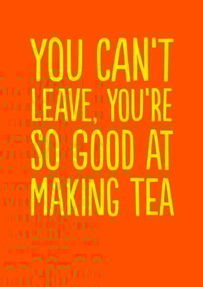 Funny Leaving Card - Don't Leave - Making Tea created by The Buddy Fernandez Card Co.
