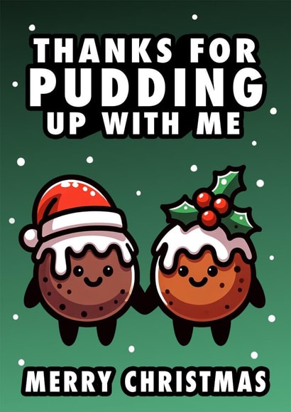 Funny 'Thanks For Pudding Up With Me' Boyfriend, Girlfriend or Partner Xmas Card created by Hint of Sarcasm