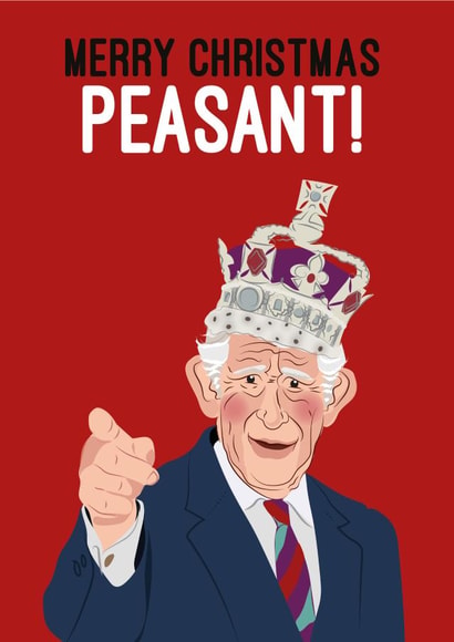 Funny Christmas Card - King Charles - Merry Christmas Peasant! created by Quitting Hollywood