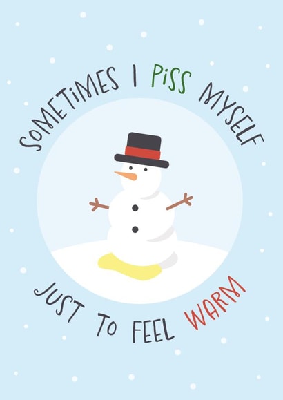 Funny Christmas Card - Snowman - Piss Myself To Feel Warm created by Poppy Lane