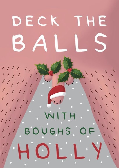Funny Christmas Card - Deck The Balls With Boughs Of Holly created by Larry the Match