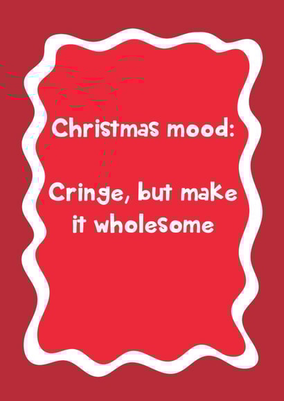Funny Christmas Card - Christmas Mood - Cringe But Wholesome created by @Laura Lonsdale Designs