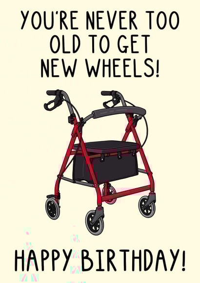 Funny Birthday Card - New Wheels - Zimmer Frame created by OhJaye
