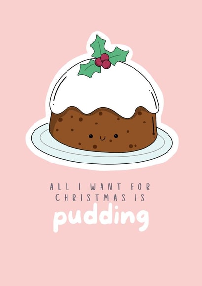 Cute Christmas Card - All I Want For Christmas Is Pudding - Holly created by Axel's Playroom