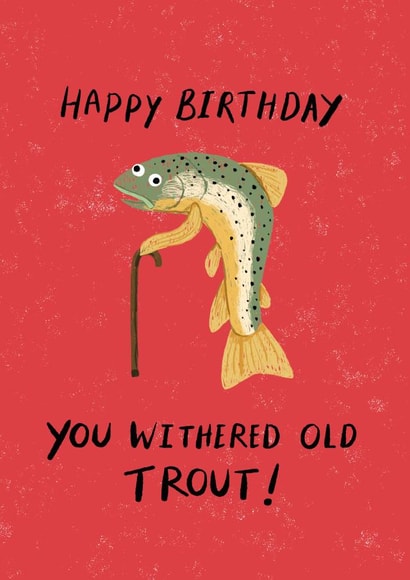 Funny Birthday Card - Fish - You Withered Old Trout! created by Dandelion Stationery