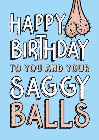Rude Birthday Card - Saggy Balls - Testicles - Getting Old created by Atwood & Atwood