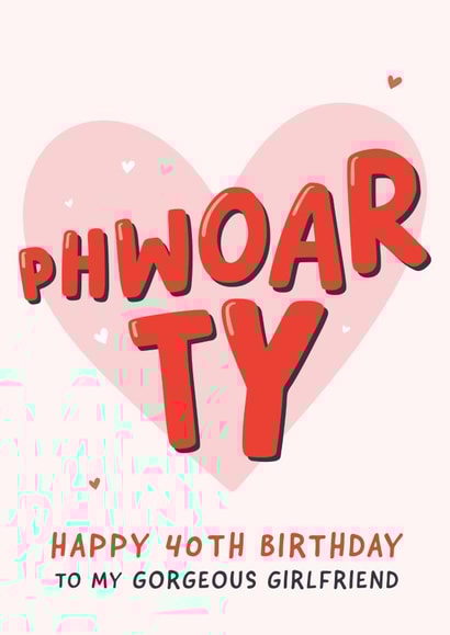 Cute 40th Birthday Card - For Girlfriend - Phwoar created by Fliss Muir