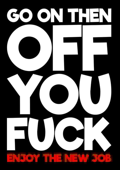 Funny New Job Card - Off You Fuck - Enjoy The New Job created by Blind Faith