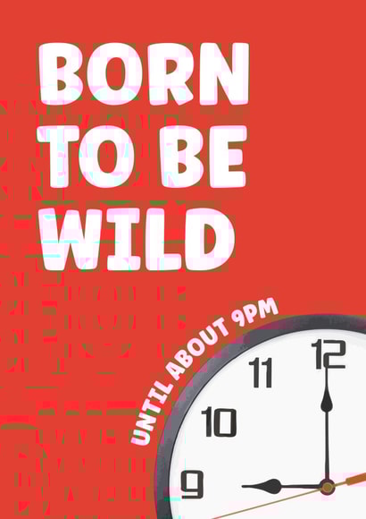 Funny Birthday Card - Born To Be Wild - Until 9pm created by Prints With Personality