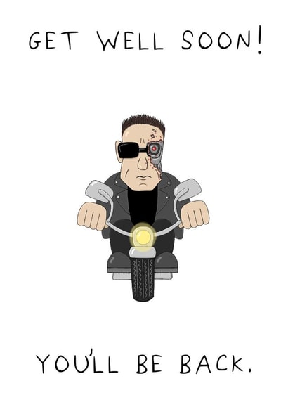 Funny Get Well Card - You'll Be Back - The Terminator created by AJS STUDIOS