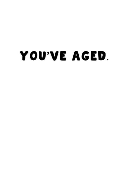 Funny Birthday Card - You've Aged - Old - Joke created by Pink Peach Cards