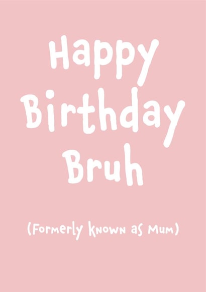 Funny Birthday Card - For Mum - Happy Birthday Bruh created by Fiona Williams Designs