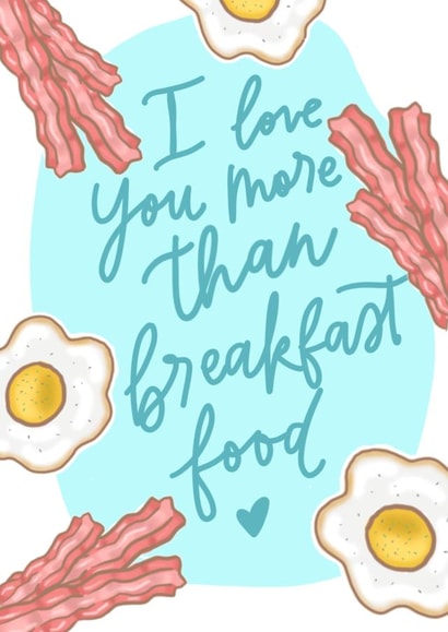 Cute Love & Friendship Card - I Love You More Than Breakfast Food - Bacon created by Studio 13 Stationery