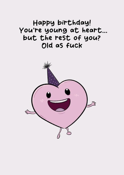 Funny Birthday Card for Friends & Family - Young at Heart. The Rest? Old as F*ck created by Luke Oxtoby