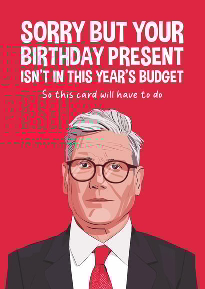 Funny Birthday Card - Keir Starmer - Not In The Budget created by Atwood & Atwood