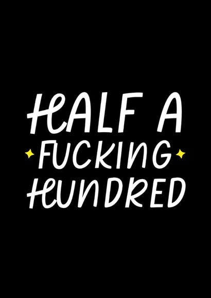 Funny Birthday Card - 50th - Half A Fucking Hundred created by Sundiva Designs