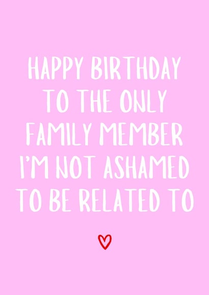 Cute Birthday Card - For Her - Not Ashamed To Be Related To created by Amy (Hedgecards)