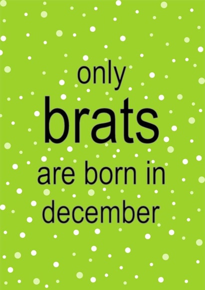 Fun Birthday Card - Only Brats Are Born In December - Charli XCX created by Cards from Designers