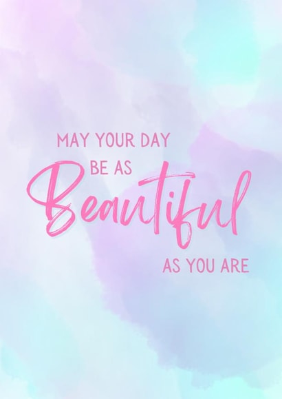 Uplifting – May Your Day Be As Beautiful As You Are – Perfect for All Occasions created by Sunnie Love Co.