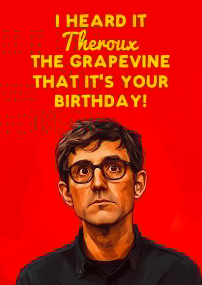Funny Louis Theroux Birthday Card - Heard It Theroux the Grapevine! created by Luke Oxtoby