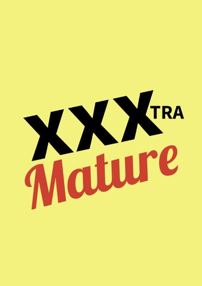 A cheeky birthday card for friends parents Mum Dad Xtra mature extra old xxx created by Pikelet