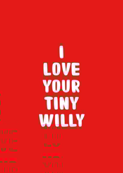 Funny Valentine's Card - Tiny Willy created by You can't say that out loud