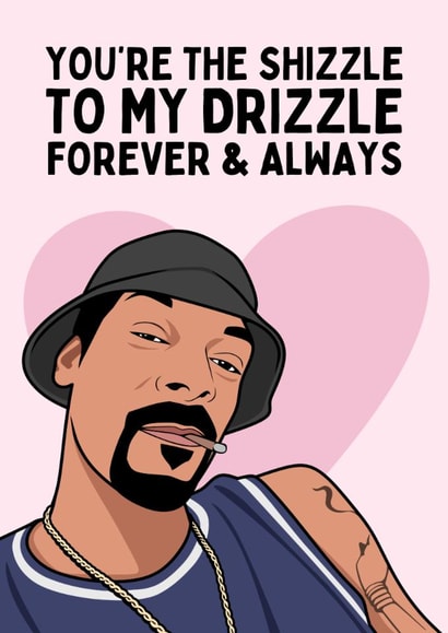 Funny Valentine's Day Card - Snoop Dogg - Shizzle To My Drizzle created by Sundiva Designs