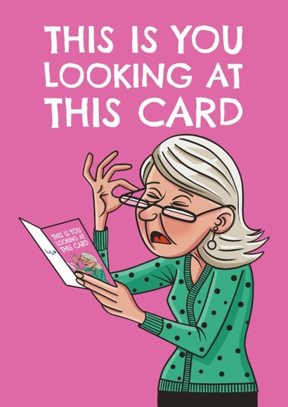 Funny Birthday Card - This Is You Looking At This Card created by AbiGoLucky