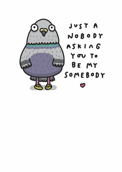 Cute Valentine's Day Card - Just A Nobody - Asking You To Be My Somebody. created by mungo and shoddy