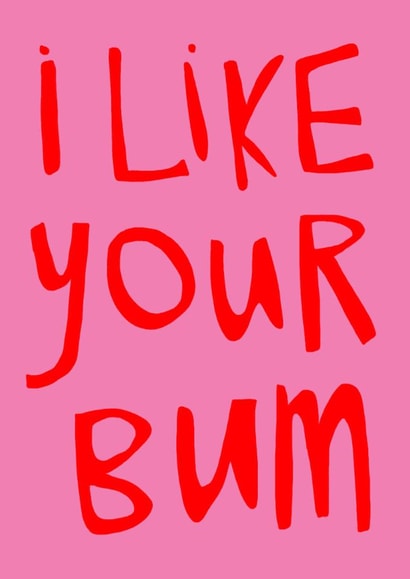 Fun Valentine’s Day/Anniversary Card - I Like Your Bum - Typography created by Kate Everett