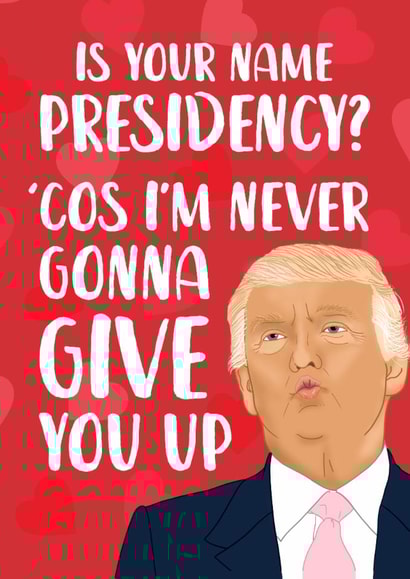 Funny Valentine's Day Card - Never Gonna Give You Up - Donald Trump created by The Cake Thief