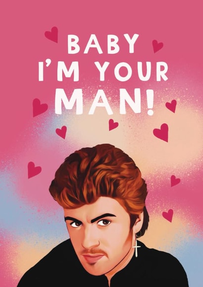Fun Valentine's Day Card - George Michael - Baby I'm Your Man! created by Giddy Kipper