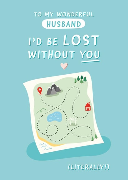 Cute Valentines Day Card - For Husband - I'd Be Lost Without You (Literally) created by Fliss Muir