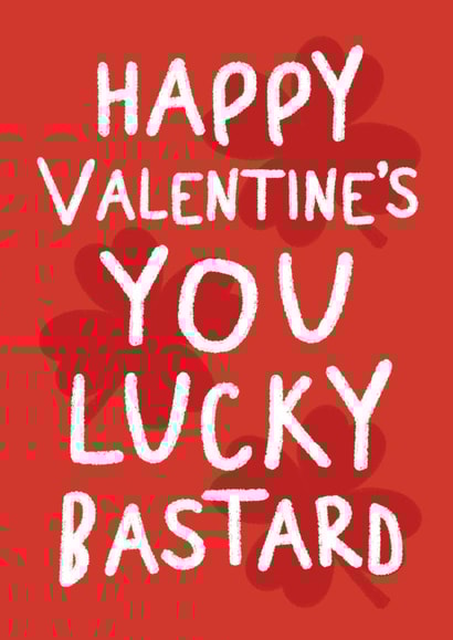 Funny Valentine's Day Card - Lucky Bastard - Four Leaf Clovers created by Silly Billy