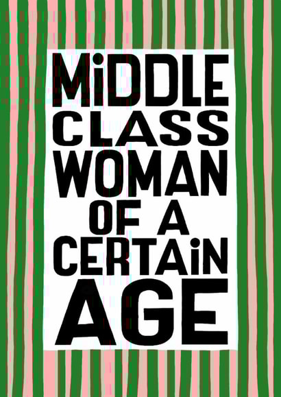 Fun Birthday/Mother's Day Card - Middle Class Women Of A Certain Age - Quote created by Nicola Watson