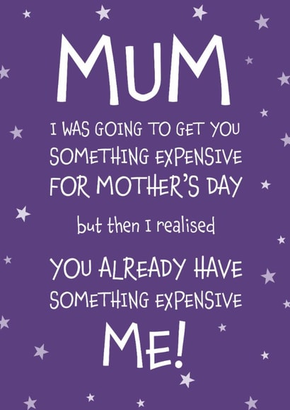 Funny Mother's Day Card - Something Expensive - Me! created by Designed by Woobrew