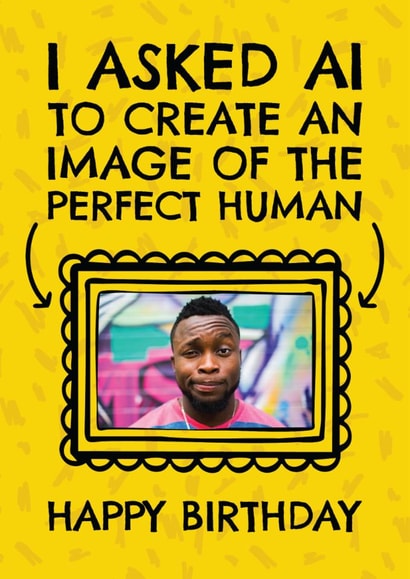 Funny Birthday Card - AI - Perfect Human created by AbiGoLucky