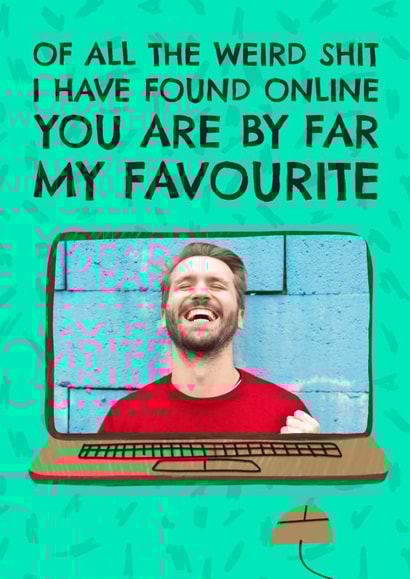 Funny Anniversary Card - Favourite Thing I Found Online created by AbiGoLucky