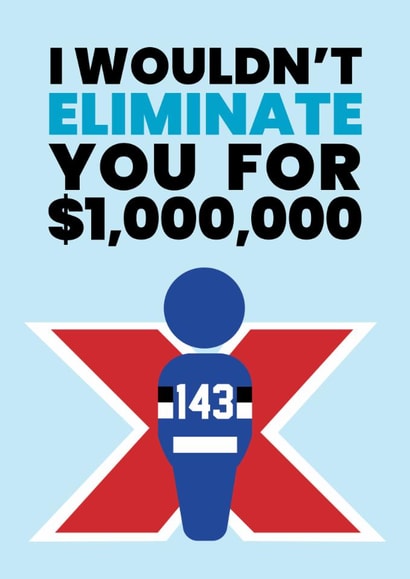 Funny Valentine's Day Card - Beast Games - Wouldn't Eliminate You created by Pottsy Prints