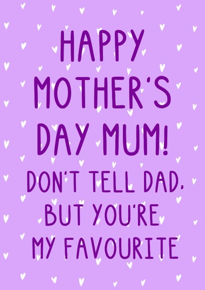 Funny Mother's Day Card - Don't Tell Dad, But You're My Favourite - Hearts created by OhJaye