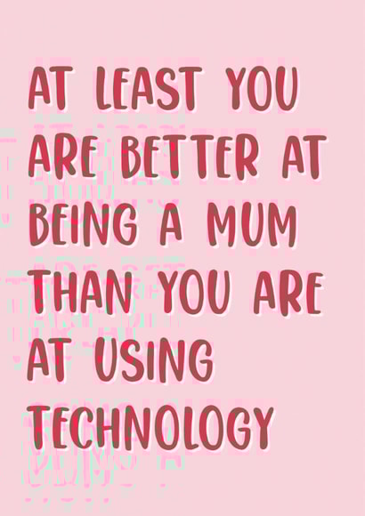 Funny Mother's Day Card - Technology - Better At Being A Mum created by Stuck Shop Gifts